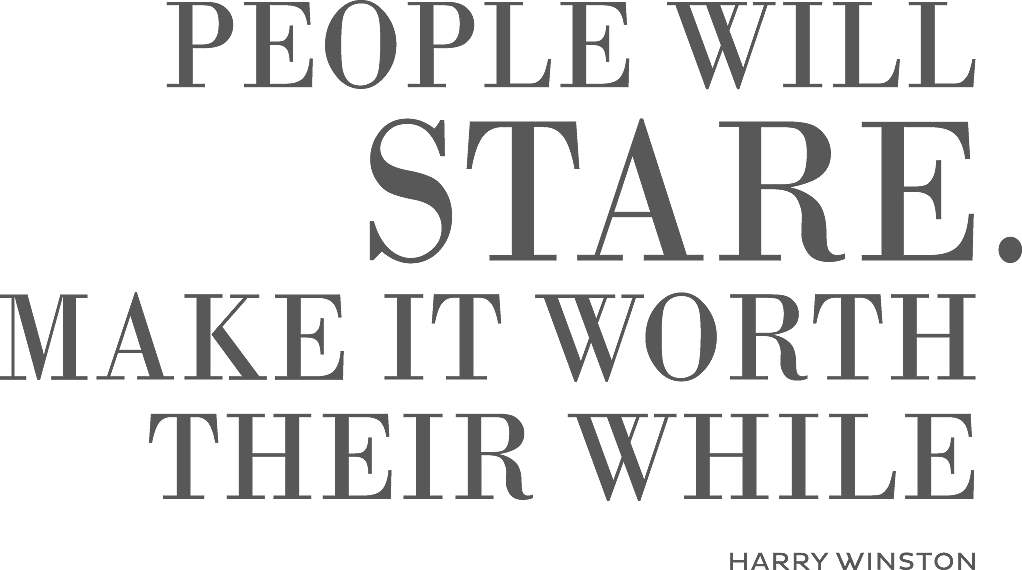 People Will Stare. Make it Worth Their While - Harry Winston
